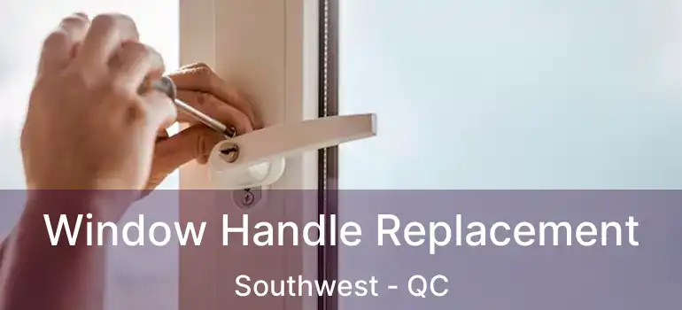  Window Handle Replacement Southwest - QC