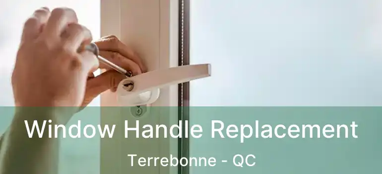  Window Handle Replacement Terrebonne - QC