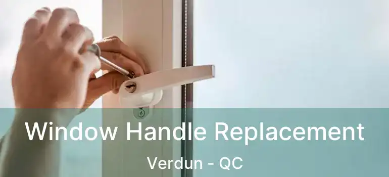  Window Handle Replacement Verdun - QC