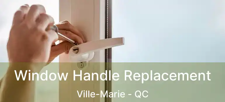  Window Handle Replacement Ville-Marie - QC