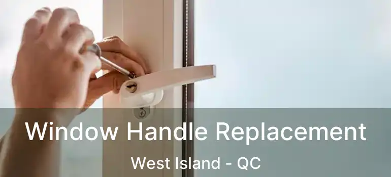  Window Handle Replacement West Island - QC