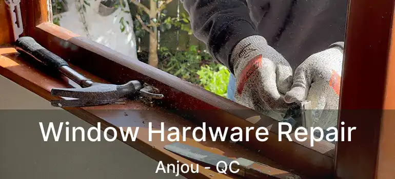  Window Hardware Repair Anjou - QC