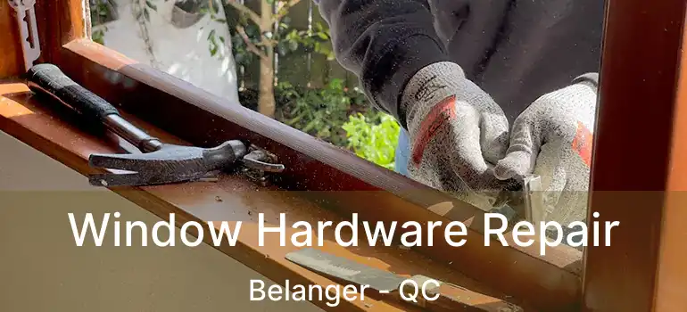  Window Hardware Repair Belanger - QC