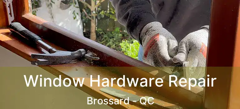  Window Hardware Repair Brossard - QC