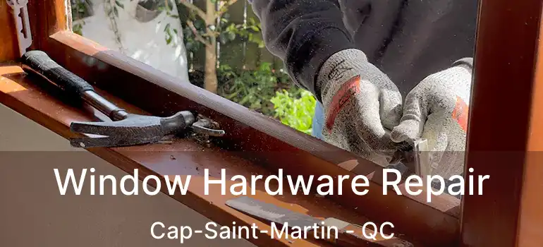  Window Hardware Repair Cap-Saint-Martin - QC