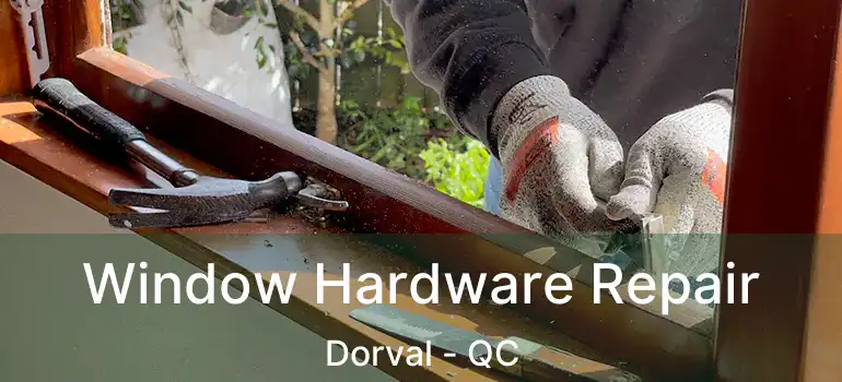  Window Hardware Repair Dorval - QC