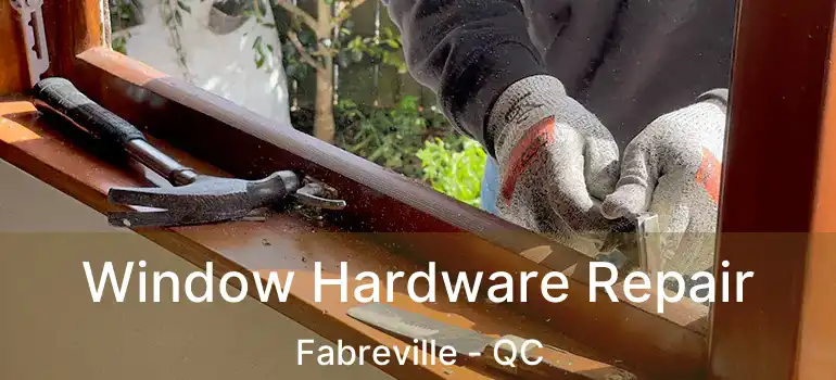  Window Hardware Repair Fabreville - QC