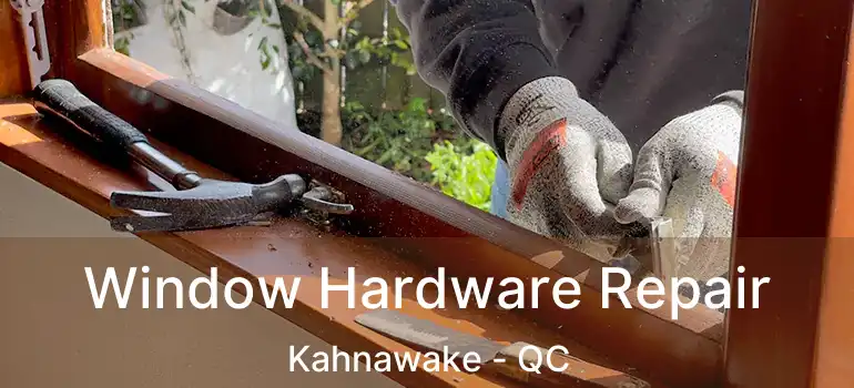  Window Hardware Repair Kahnawake - QC
