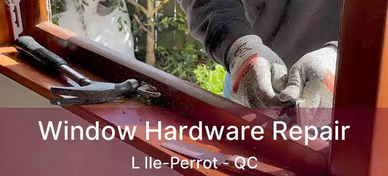  Window Hardware Repair L Ile-Perrot - QC