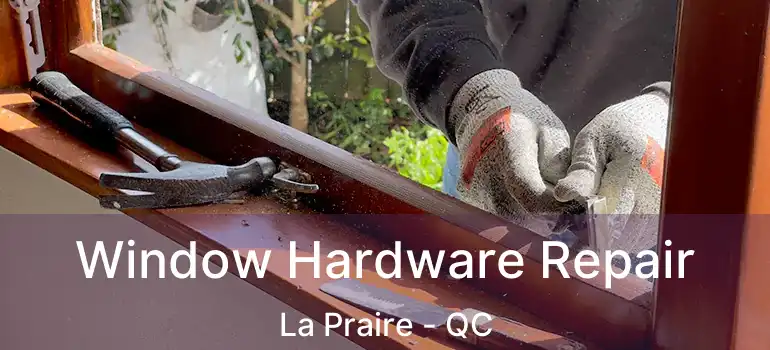  Window Hardware Repair La Praire - QC
