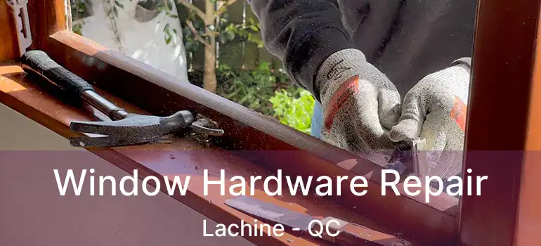  Window Hardware Repair Lachine - QC