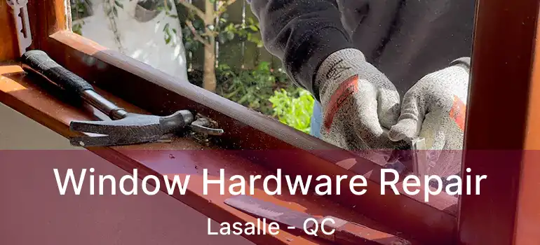  Window Hardware Repair Lasalle - QC