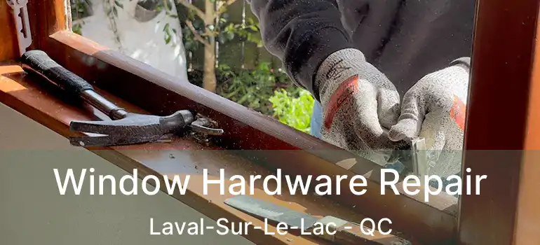  Window Hardware Repair Laval-Sur-Le-Lac - QC