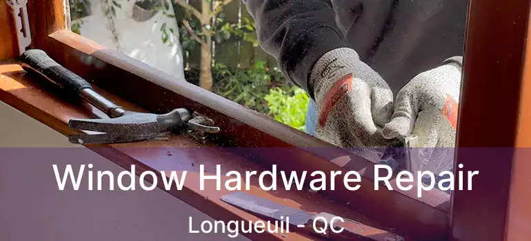 Window Hardware Repair Longueuil - QC