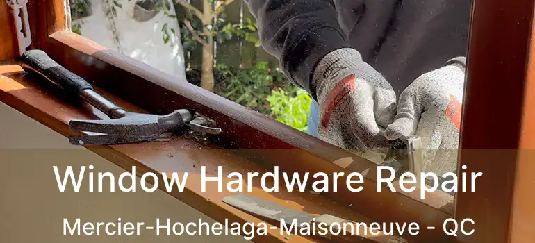  Window Hardware Repair Mercier-Hochelaga-Maisonneuve - QC