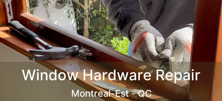  Window Hardware Repair Montreal-Est - QC