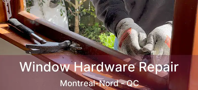  Window Hardware Repair Montreal-Nord - QC
