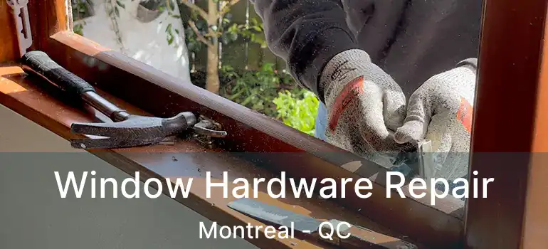  Window Hardware Repair Montreal - QC