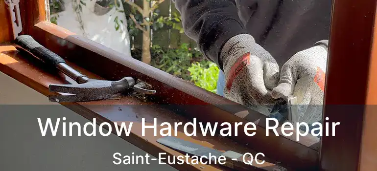  Window Hardware Repair Saint-Eustache - QC