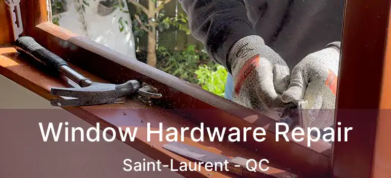  Window Hardware Repair Saint-Laurent - QC