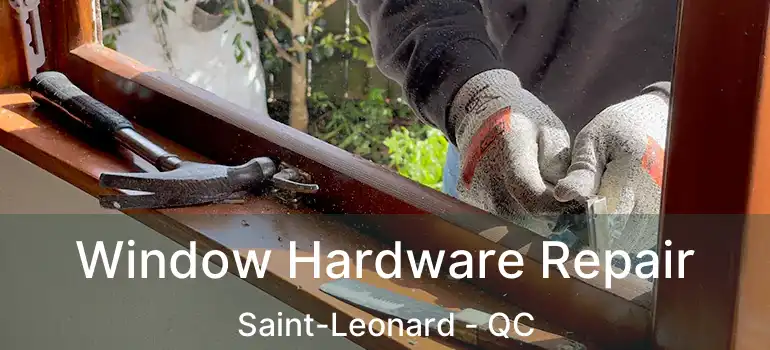  Window Hardware Repair Saint-Leonard - QC