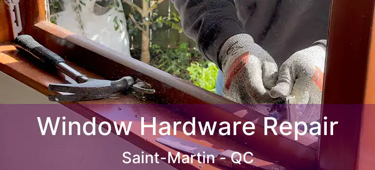  Window Hardware Repair Saint-Martin - QC