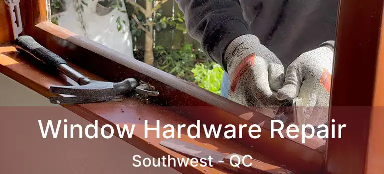  Window Hardware Repair Southwest - QC