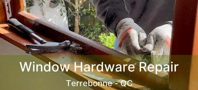  Window Hardware Repair Terrebonne - QC