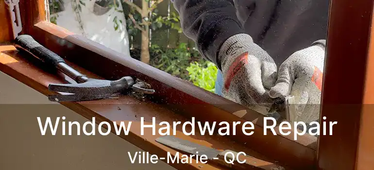  Window Hardware Repair Ville-Marie - QC