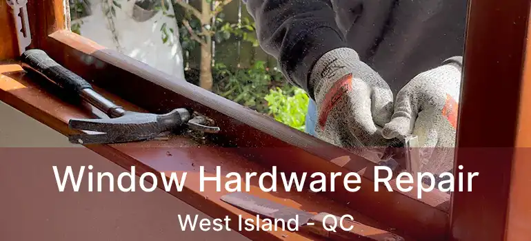  Window Hardware Repair West Island - QC