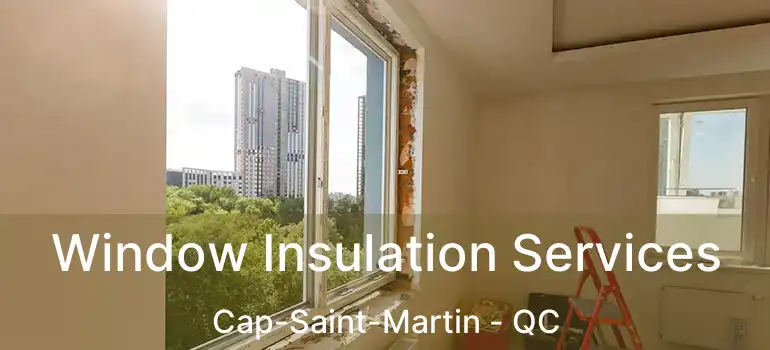  Window Insulation Services Cap-Saint-Martin - QC