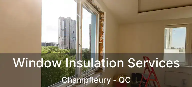 Window Insulation Services Champfleury - QC
