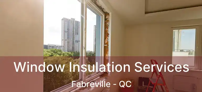 Window Insulation Services Fabreville - QC