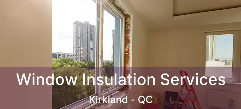  Window Insulation Services Kirkland - QC