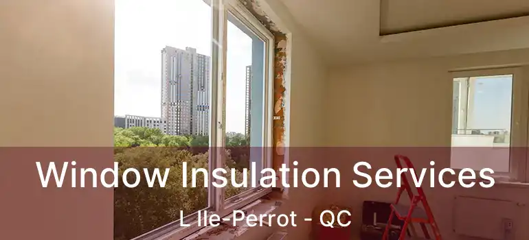  Window Insulation Services L Ile-Perrot - QC