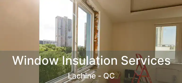  Window Insulation Services Lachine - QC