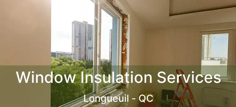  Window Insulation Services Longueuil - QC