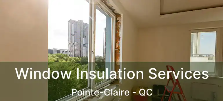  Window Insulation Services Pointe-Claire - QC