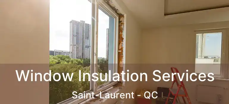  Window Insulation Services Saint-Laurent - QC