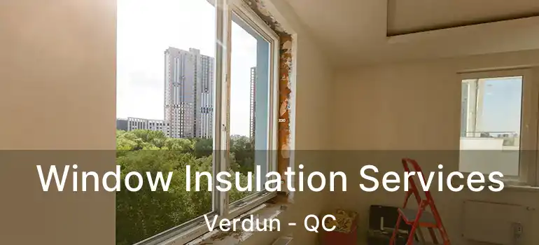  Window Insulation Services Verdun - QC