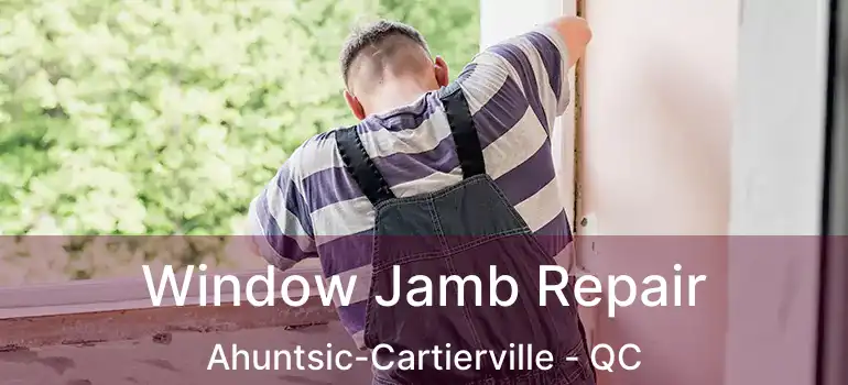  Window Jamb Repair Ahuntsic-Cartierville - QC