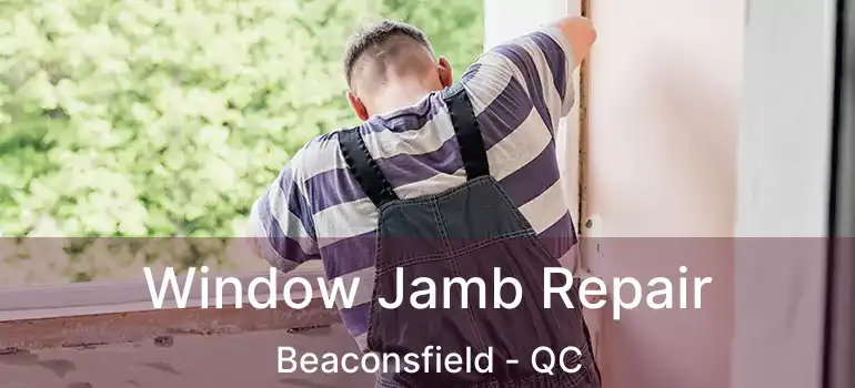  Window Jamb Repair Beaconsfield - QC