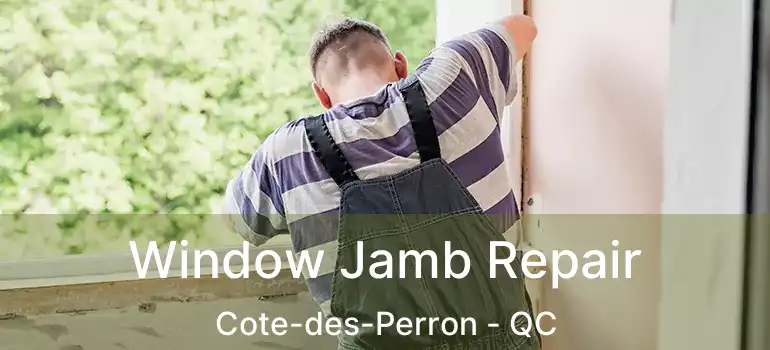  Window Jamb Repair Cote-des-Perron - QC