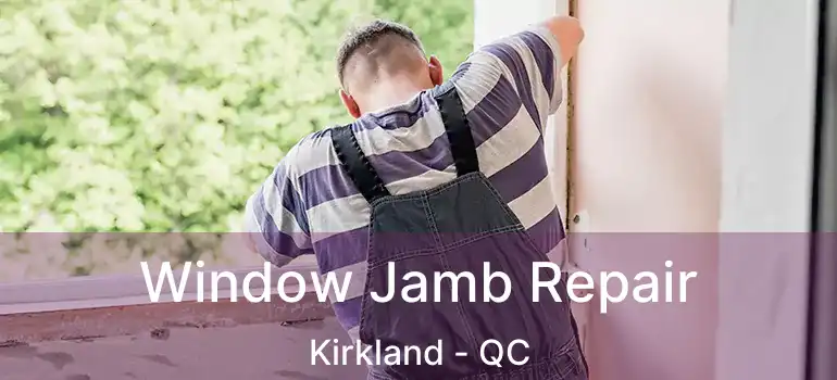  Window Jamb Repair Kirkland - QC