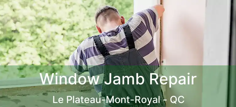  Window Jamb Repair Le Plateau-Mont-Royal - QC