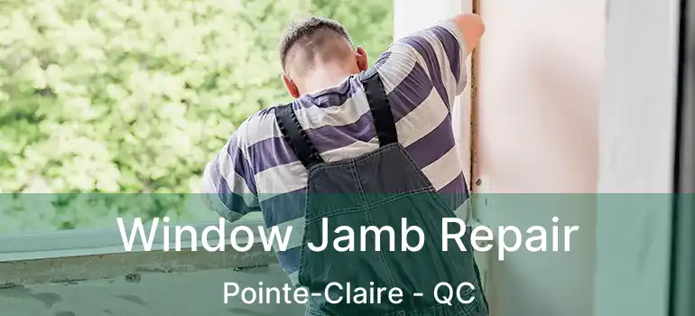  Window Jamb Repair Pointe-Claire - QC