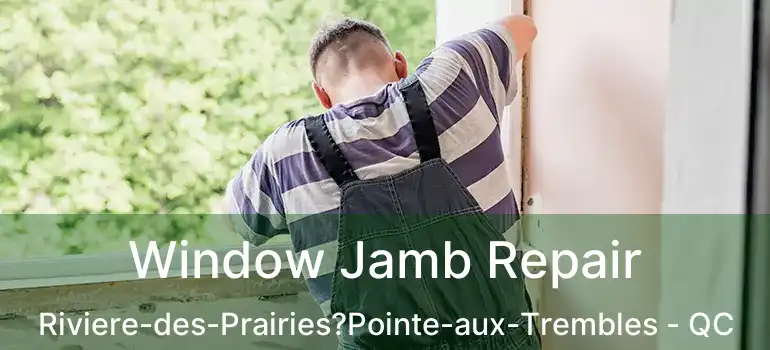  Window Jamb Repair Riviere-des-Prairies?Pointe-aux-Trembles - QC