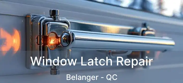  Window Latch Repair Belanger - QC