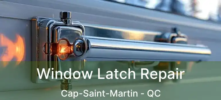  Window Latch Repair Cap-Saint-Martin - QC