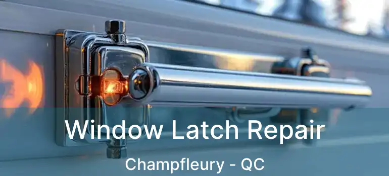  Window Latch Repair Champfleury - QC